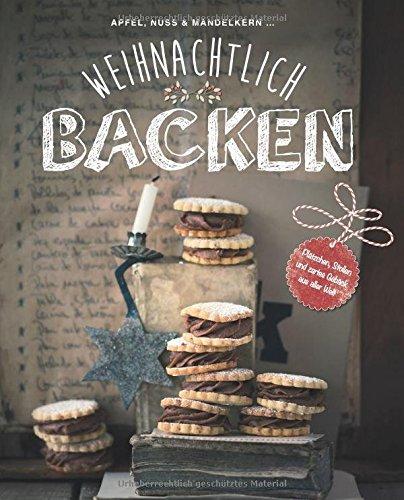 Weihnachtlich backen: Plätzchen, Stollen und zartes Gebäck aus aller Welt