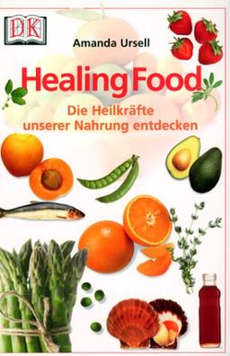 Healing Food. Die Heilkräfte unserer Nahrung entdecken.