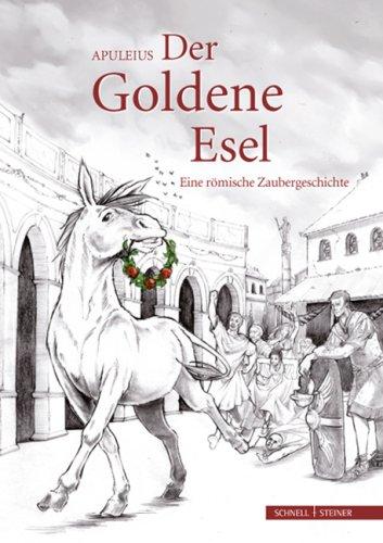 Der Goldene Esel: Eine römische Zaubergeschichte nach Apuleius