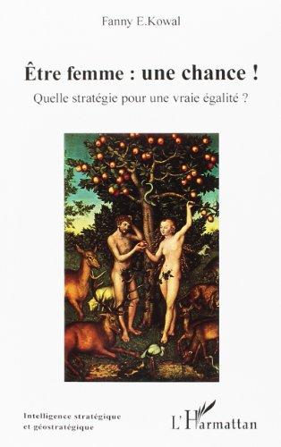 Etre femme, une chance ! : quelle stratégie pour une vraie égalité ?