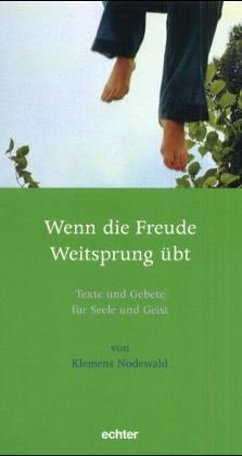 Wenn die Freude Weitsprung übt. Texte und Gebete für Seele und Geist