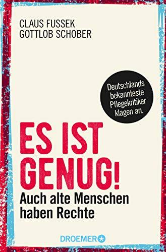 Es ist genug!: Auch alte Menschen haben Rechte - Deutschlands bekannteste Pflegekritiker klagen an