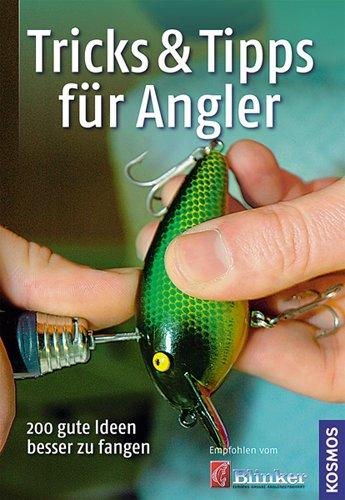 Tricks & Tipps für Angler: 200 gute Ideen besser zu fangen