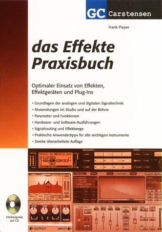 Das Effekte Praxisbuch: Optimaler Einsatz von Effekten, Effektgeräten und Plug-Ins