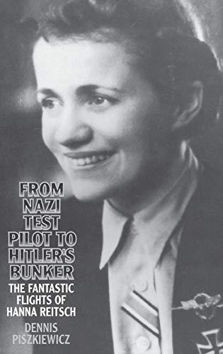 From Nazi Test Pilot to Hitler's Bunker: The Fantastic Flights of Hanna Reitsch