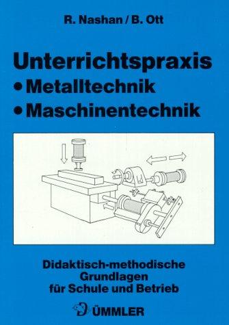 Unterrichtspraxis Metalltechnik. Maschinentechnik. Didaktisch-methodische Grundlagen für Schule und Betrieb