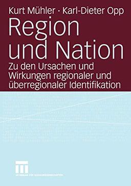 Region und Nation: Zu den Ursachen und Wirkungen regionaler und überregionaler Identifikation