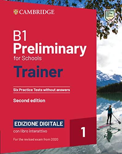 B1 Preliminary for Schools Trainer 1 for the Revised 2020 Exam Six Practice Tests Without Answers + Interactive Bsmart Ebook Edizione Digitale