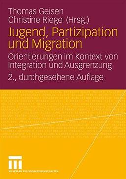 Jugend, Partizipation Und Migration: Orientierungen im Kontext von Integration und Ausgrenzung (German and English Edition)