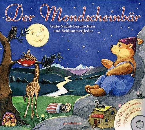 Der Mondscheinbär: Gute-Nacht-Geschichten und Schlummerlieder