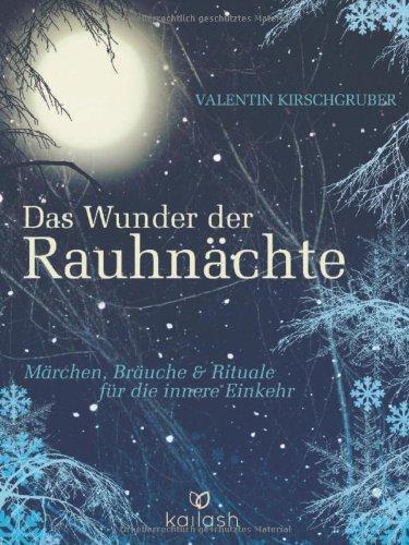 Das Wunder der Rauhnächte: Märchen, Bräuche und Rituale für die innere Einkehr