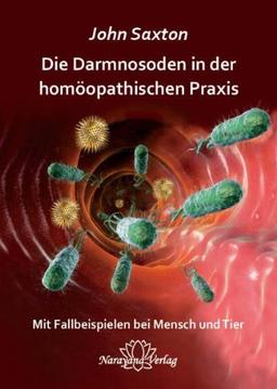 Die Darmnosoden in der homöopathischen Praxis: Mit Fallbeispielen bei Mensch und Tier