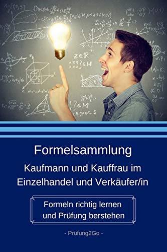 Formelsammlung Kaufmann und Kauffrau im Einzelhandel und Verkäufer/in: Formeln richtig lernen und Prüfung bestehen