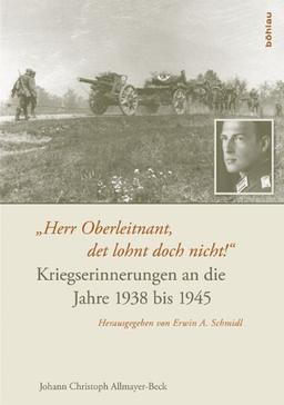 &#34;Herr Oberleitnant, det lohnt doch nicht!&#34;: Kriegserinnerungen an die Jahre 1938 bis 1945