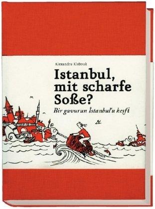 Istanbul, mit scharfe Soße?: Ein Buch für alle, die auch keine Ahnung haben