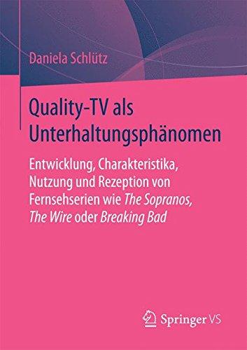 Quality-TV als Unterhaltungsphänomen: Entwicklung, Charakteristika, Nutzung und Rezeption von Fernsehserien wie The Sopranos, The Wire oder Breaking Bad