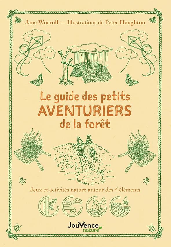 Le guide des petits aventuriers de la forêt : jeux et activités nature autour des 4 éléments