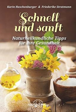 Schnell und sanft: Naturheilkundliche Tipps für Ihre Gesundheit