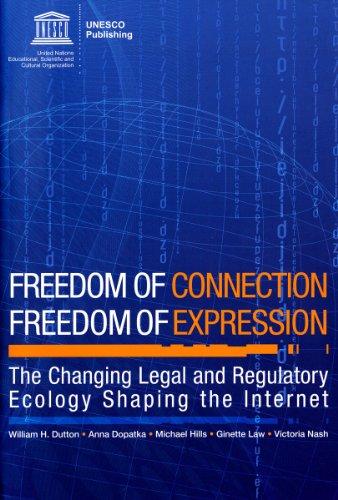 Freedom of Connection - Freedom of Expression: The Changing Legal and Regulatory Ecology Shaping the Internet