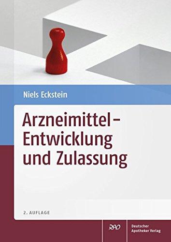 Arzneimittel - Entwicklung und Zulassung: Für Studium und Praxis