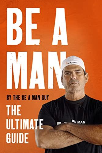 Be a Man: The Ultimate Guide