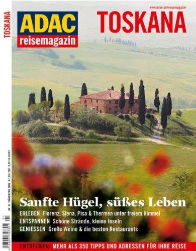 ADAC Reisemagazin Toskana: Schönes Leben. Genuss: Florenz, Siena & Co., junge Küche, Weingüter mit Tradition. Sehnsucht: Olivenernte, Saxofonkurs ... auf Italienisch, Gratiskur in Saturnia