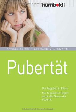 Pubertät. Der Ratgeber für Eltern. Mit 10 goldenen Regeln durch alle Phasen der Pubertät