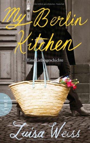 My Berlin Kitchen: Eine Liebesgeschichte