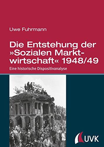 Die Entstehung der »Sozialen Marktwirtschaft« 1948/49. Eine historische Dispositivanalyse