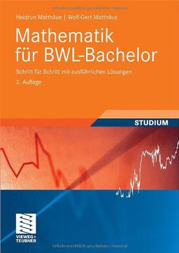 Mathematik für BWL-Bachelor: Schritt für Schritt mit ausführlichen Lösungen (Studienbücher Wirtschaftsmathematik)