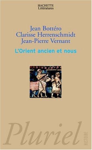 L'Orient ancien et nous : l'écriture, la raison, les dieux