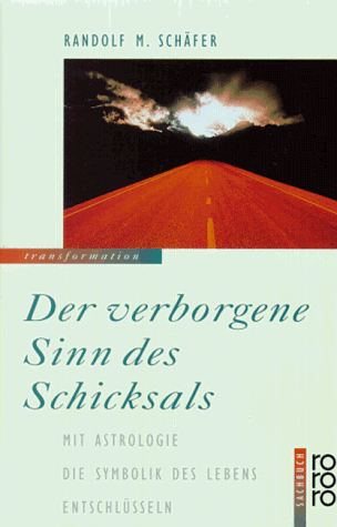 Der verborgene Sinn des Schicksals. Mit Astrologie die Symbolik des Lebens entschlüsseln.