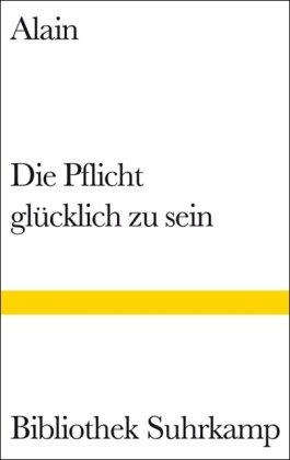 Die Pflicht, glücklich zu sein (Bibliothek Suhrkamp)