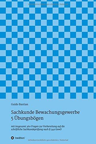 Sachkunde Bewachungsgewerbe - 5 Übungsbögen: mit insgesamt 360 Fragen zur Vorbereitung auf die schriftliche Sachkundeprüfung nach § 34a GewO