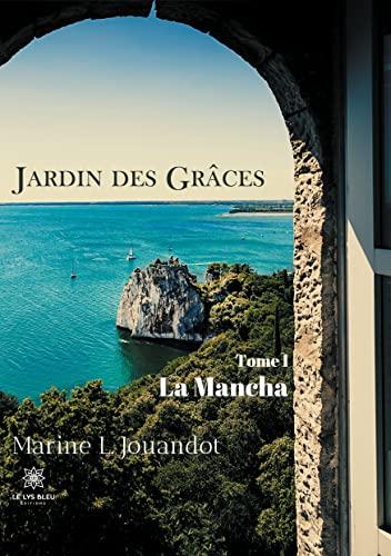 Jardin des Grâces : Tome I : La Mancha