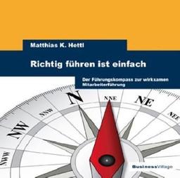 Richtig führen ist einfach: Der Führungskompass zur wirksamen Mitarbeiterführung