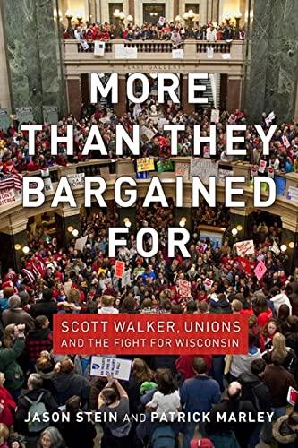 Stein, J: More than They Bargained For: Scott Walker, Unions, and the Fight for Wisconsin