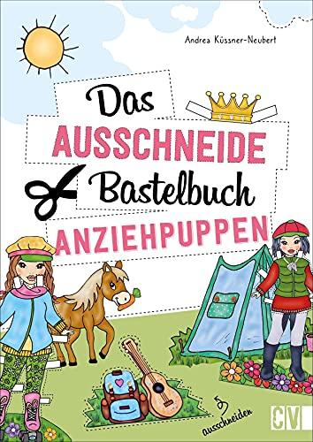 Ausschneidebastelbuch: Das Ausschneide-Bastelbuch Anziehpuppen. Basteln für Kinder ab 5 Jahren.