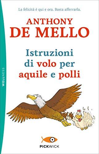 De Mello Anthony - Istruzioni di volo per aquile e polli