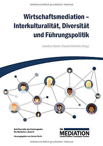 Wirtschaftsmediation - Interkulturalität, Diversität und Führungspolitik (Schriftenreihe des Fachmagazins Die Mediation)