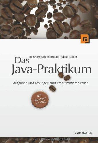 Das Java-Praktikum: Aufgaben und Lösungen zum Programmierenlernen