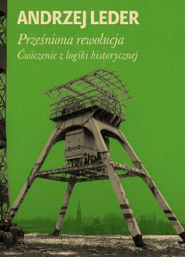 Przesniona rewolucja: Ćwiczenia z logiki historycznej