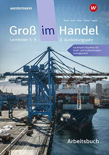 Groß im Handel - KMK-Ausgabe: 2. Ausbildungsjahr Lernfelder 5 bis 9 - Kaufmann/Kauffrau für Groß- und Außenhandelsmanagement: Arbeitsbuch