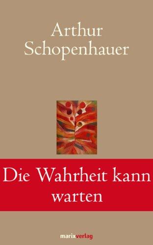 Die Wahrheit kann warten: Die schönsten Aphorismen und Lebensweisheiten