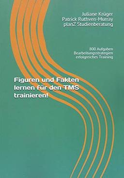 Figuren und Fakten lernen für den TMS trainieren!: 800 Aufgaben Bearbeitungsstrategien erfolgreiches Training (TMS - Infos und Vorbereitung, Band 4)