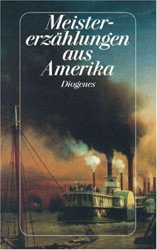 Meistererzählungen aus Amerika. Geschichten von Edgar Allan Poe bis John Irving.