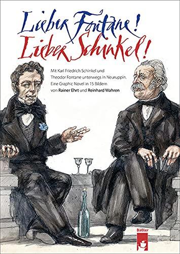 Lieber Fontane! Lieber Schinkel!: Mit Karl Friedrich Schinkel und Theodor Fontane unterwegs in Neuruppin