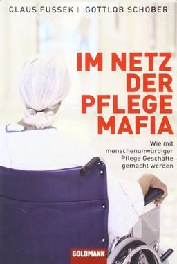 Im Netz der Pflegemafia - Wie mit menschenunwürdiger Pflege Geschäfte gemacht werden