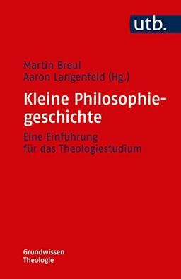 Kleine Philosophiegeschichte: Eine Einführung für das Theologiestudium (Grundwissen Theologie, Band 4746)