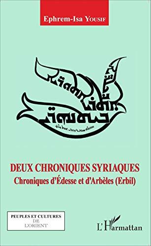 Deux chroniques syriaques : chroniques d'Edesse et d'Arbèles (Erbil)